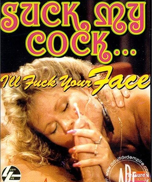 Suck My Cock, I'll Fuck Your Face