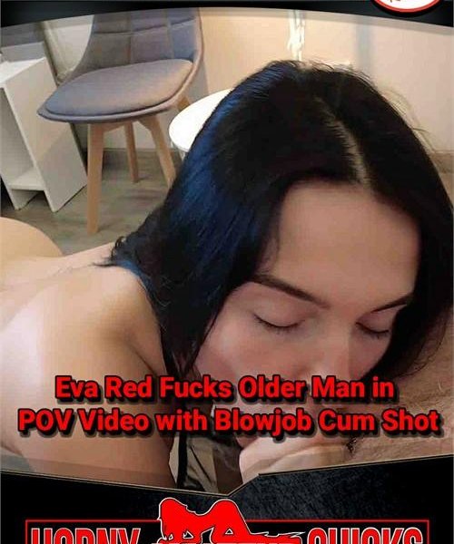 Eva Red Fucks Older Man in POV Video with Blowjob Cum Shot 1080p